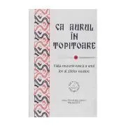 Ca aurul in topitoare. Viata muceniceasca a unui Iov al zilelor noastre de Anastasie Malamas
