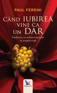 Cand iubirea vine ca un dar de Paul Ferrini
