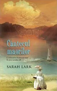 Cantecul maorilor. Continuarea frumoasei Saga in tara Norului alb de Sarah Lark