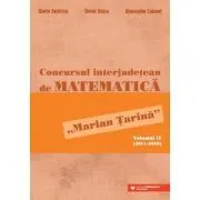 Concursul interjudetean de matematica „Marian Tarina”. Volumul 2 (2011-2019) de Dorin Andrica