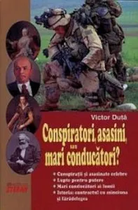 Conspiratori, asasini, sau mari conducatori? de Duta Victor