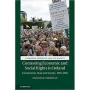 Contesting Economic and Social Rights in Ireland: Constitution, State and Society, 1848–2016 de Thomas Murray