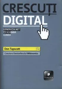 Crescuti digital. Generatia Net iti schimba lumea de Don Tapscott