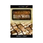 Cum sa o citim pe Ellen White de George R. Knight