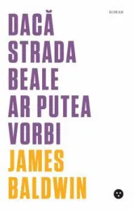 Daca Strada Beale ar putea vorbi de James Baldwin