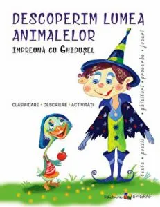 Descoperim lumea animalelor impreuna cu Ghidusel. Clasificare. Descriere. Activitati de Ala Bujor