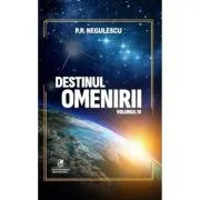 Destinul omenirii, volumul 4 de P. P. Negulescu