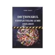 Dictionarul conflictelor lumii 1945 de Viorel Irascu