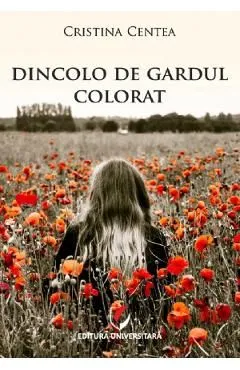 Dincolo de gardul colorat de Cristina Centea