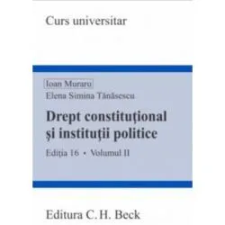 Drept constitutional si institutii politice. Volumul 2. Editia 16 de Ioan Muraru