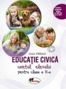 Educatie civica. Caietul elevului pentru clasa a III-a de Olga Piriiala