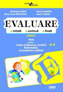 Evaluare initiala, continua, finala. Teste pentru Limba si literatura romana, Matematica, Cunoasterea mediului - clasa I COD PI