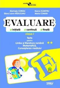 Evaluare initiala, continua, finala. Teste pentru Limba si literatura romana, Matematica, Cunoasterea mediului - clasa I COD PI