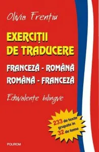 Exercitii de traducere franceza-romana/romana-franceza. Echivalente bilingve de Olivia Frentiu