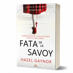 Fata de la Savoy - Uneori visele implinite iau o forma cu totul neasteptata de Hazel Gaynor
