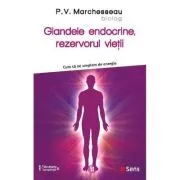 Glandele endocrine, rezervorul vietii de P. V. Marchesseau