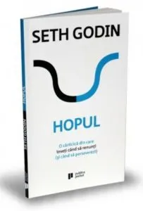Hopul. O carticica din care inveti cand sa renunti (si cand sa perseverezi) de Seth Godin