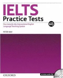 IELTS. Practice Tests with Key. Four tests for the International English Language Teaching System. Includes Audio CD de Peter May
