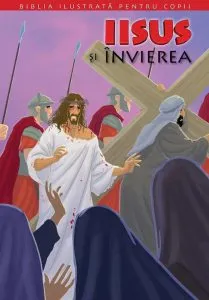 Iisus si invierea. Biblia pentru copii