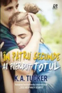 In patru secunde ai pierdut totul de K. A. Tucker