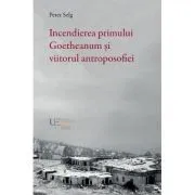 Incendierea primului Goetheanum si viitorul antroposofiei de Peter Selg