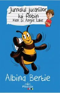 Jurnalul jucariilor lui Robin. Albina Bertie de Angie Lake