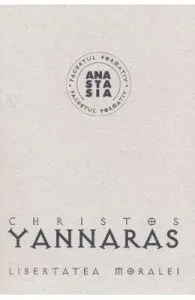 Libertatea moralei de Christos Yannaras