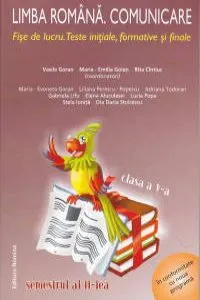 Limba Romana. Comunicare - Fise de lucru.Teste initiale,formative si finale (clasa a V-a,sem.2) de Maria Emilia Goian