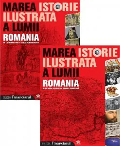 Marea istorie ilustrata a lumii. Romania - Vol. 1 si 2 de Teodora Stanescu Stanciu