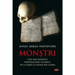 MONSTRI. Cele mai malefice personalitati istorice, de la Nero la Osama bin Laden de Simon Sebag Montefiore