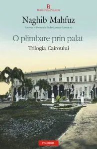 O plimbare prin palat. Trilogia Cairoului de Naghib Mahfuz
