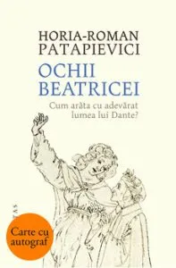 Ochii Beatricei - cu autograf de Horia-Roman Patapievici