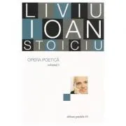 Opera poetica, volumul 1 de Liviu Ioan Stoiciu