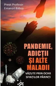 Pandemie, adictii si alte maladii vazute prin ochii Sfintilor Parinti de Emanoil Babus