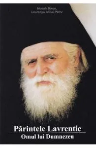 Parintele Lavrentie. Omul lui Dumnezeu de Laurentiu Mihai Patru (Monah Miron)