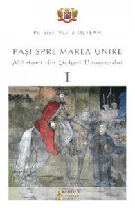 Pasi spre Marea Unire. Marturii din Scheii Brasovului vol.1