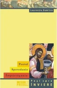 Postul. Spovedania. Impartasania de Laurentiu Dumitru