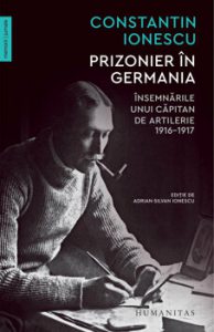 Prizonier in Germania. Insemnarile unui capitan de artilerie. 1916-1917