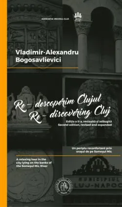 Re-descoperim Clujul VoI. 1. Re-discovering Cluj Vol. 1 de Vladimir Alexandru BOGOSAVLIEVICI