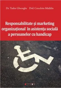 Responsabilitate si marketing organizational in asistenta sociala a persoanelor cu handicap de Cerceloiu Madalin