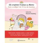 Sa crestem frumos cu Matei. Cum a scapat de frica de baubau de Cecile Alix