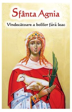 Sfânta Agnia - Vindecatoare a bolilor fără leac