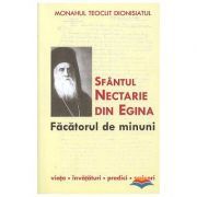 Sfantul Nectarie din Egina, facatorul de minuni. Viata, invataturi, predici, scrisori