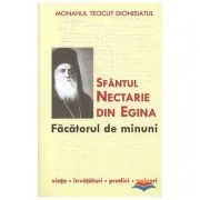 Sfantul Nectarie din Egina, facatorul de minuni. Viata, invataturi, predici, scrisori de Teoclit Dionisiatul