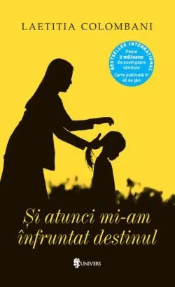 Și atunci mi-am înfruntat destinul de Laetitia Colombani