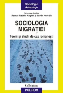 Sociologia migratiei. Teorii si studii de caz romanesti de Istvan Horvath