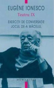Teatru IX. Exercitii de conversatie - Jocul de-a macelul