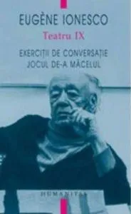 Teatru IX. Exercitii de conversatie - Jocul de-a macelul de Eugene Ionesco