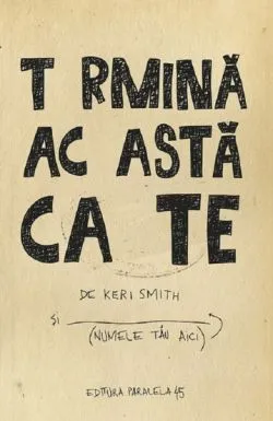 Termina aceasta carte de KERI SMITH