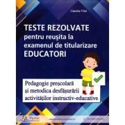 Teste rezolvate pentru reusita la examenul de titularizare Educatori. Pedagogie si Metodica de Camelia Vlad